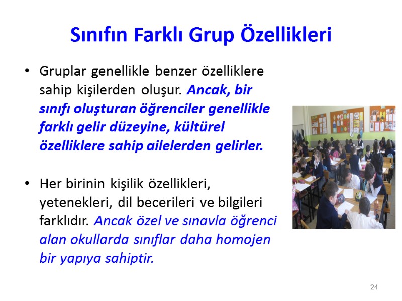 Sınıfın Farklı Grup Özellikleri Gruplar genellikle benzer özelliklere sahip kişilerden oluşur. Ancak, bir sınıfı